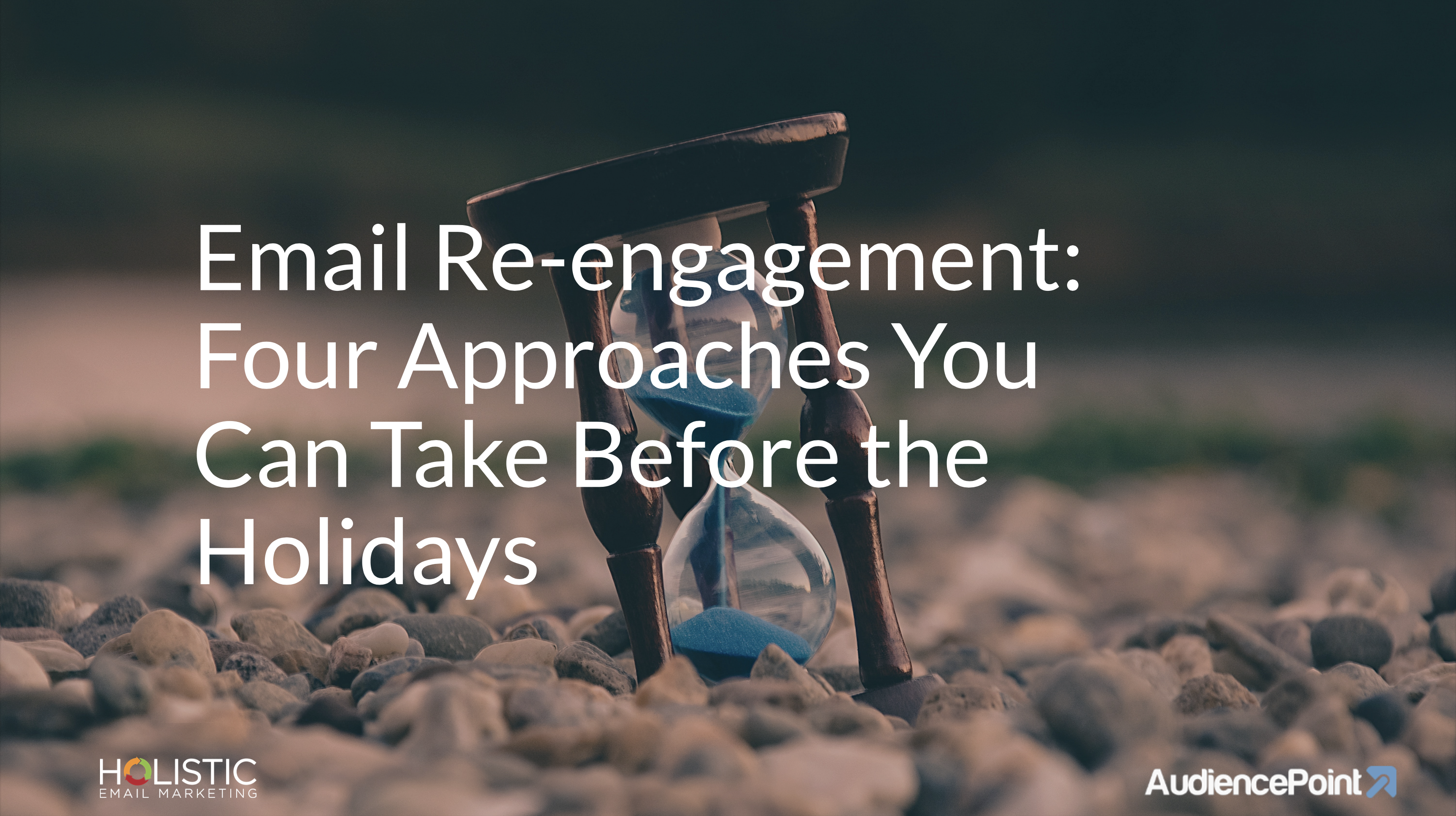 graphic that says "email re-engagement. four approaches you can take before the holidays"